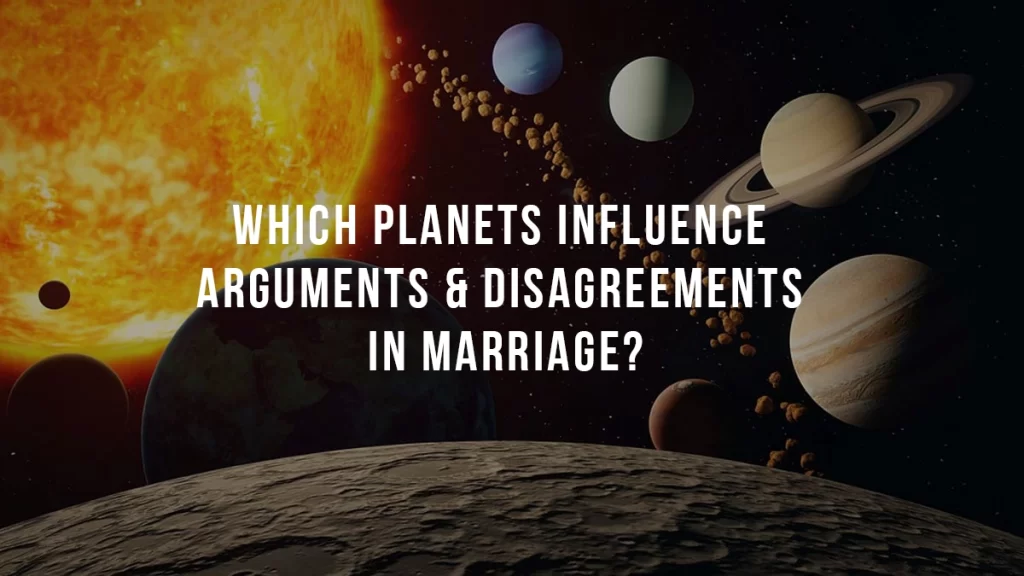 Which Planets Influence Arguments and Disagreements in Marriage?